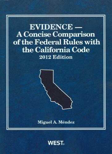 Evidence, A Concise Comparison of the Federal Rules with the California Code, 2012