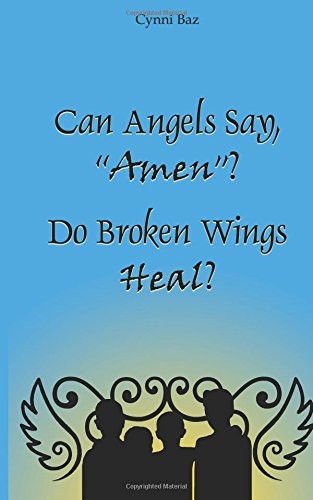 Can Angels Say "Amen"? Do Broken Wings Heal?