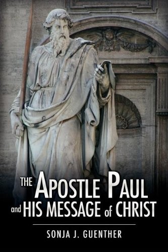 The Apostle Paul and His Message of Christ