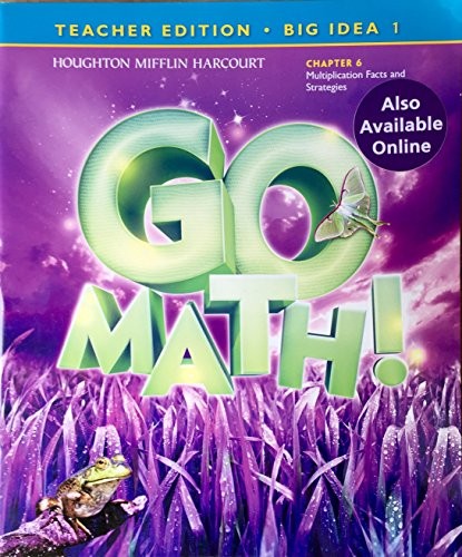 Go Math! Chapter 6 Multiplication Facts and Strategies Big Idea 1 Teacher Edition