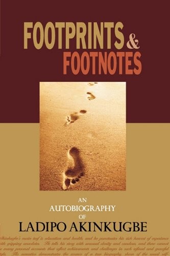 Footprints & Footnotes an Autobiography of Ladipo Akinkugbe