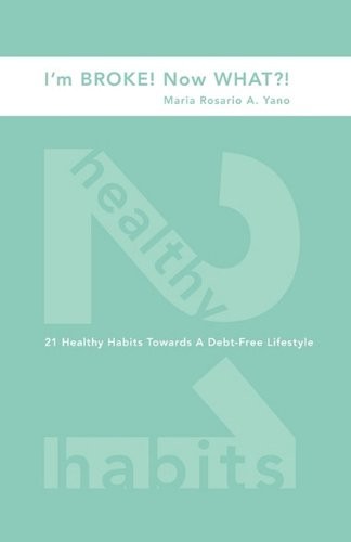 I'm Broke! Now What?! 21 Healthy Habits Towards A Debt-Free Lifestyle