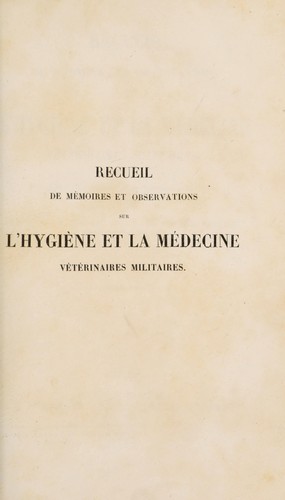 Recueil de mémoires et observations sur l'hygiène et la médecine vétérinaires militaires, rédigé sous la surveillance de la Commission d'hygiène