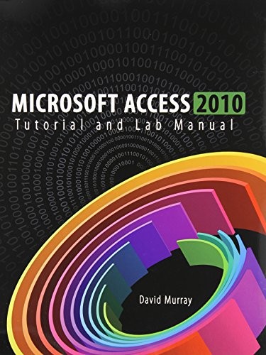 Microsoft Access 2010 Tutorial and Lab Manual