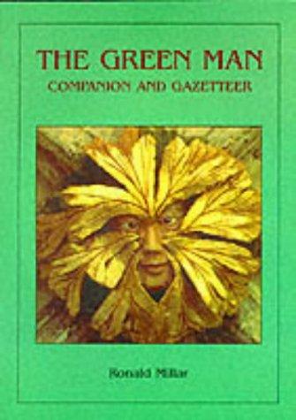 The Green Man Companion and Gazetteer: His Origins, His History, His Folklore. His Meaning, and Where to Find Him