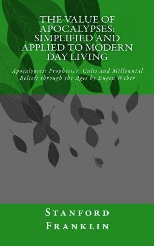 The Value of Apocalypses : Simplified and Applied To Modern Day Living : Apocalypses
