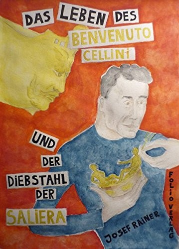 Das Leben des Benvenuto Cellini und der Diebstahl der Saliera