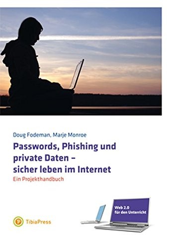 Web 2.0 für den Unterricht : Passwords, Phishing und private Daten - sicher leben im Internet