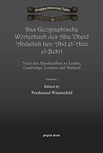 Das Geographische Worterbuch Des Abu 'Obeid 'Abdallah Ben 'Abd El-'Aziz El-Bekri