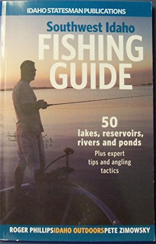 Southwest Idaho Fishing Guide - 50 lakes, reservoirs, rivers and ponds
