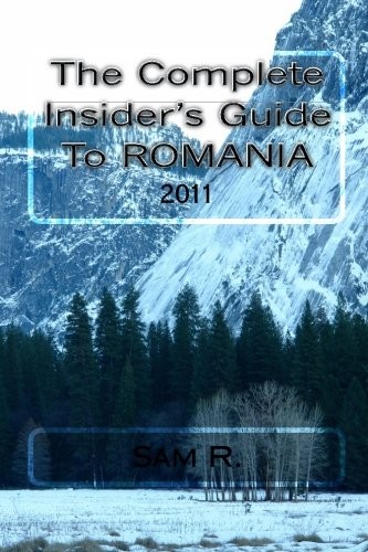 The Complete Insider's Guide to Romania