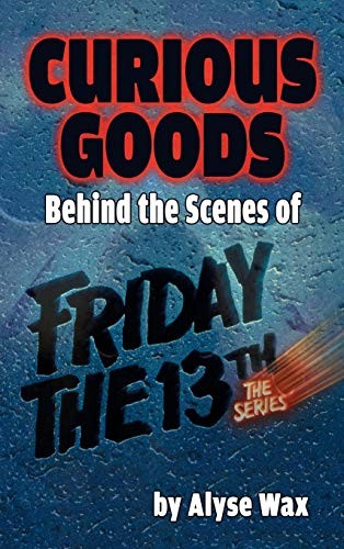 Curious Goods : Behind the Scenes of Friday the 13th