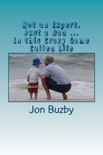 Not an Expert, Just a Dad ... In this Crazy Game Called Life