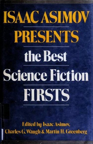 Isaac Asimov Presents the Best Science Fiction Firsts