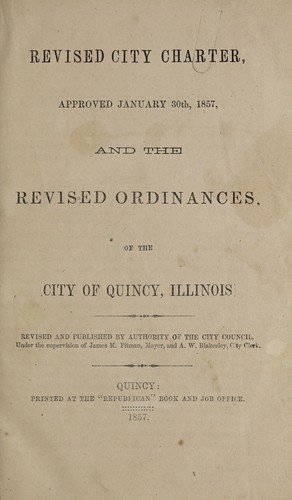 Revised city charter, approved January 30th, 1857, and the revised ordinances of the City of Quincy, Illinois