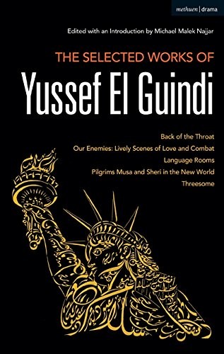 The Selected Works of Yussef El Guindi : Back of the Throat / Our Enemies