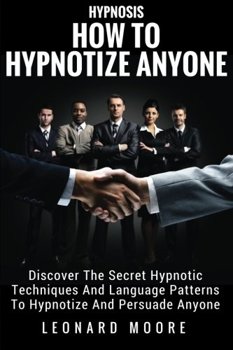 Hypnosis : How To Hypnotize Anyone