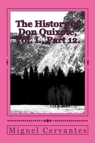 The History of Don Quixote, Vol. I., Part 12.