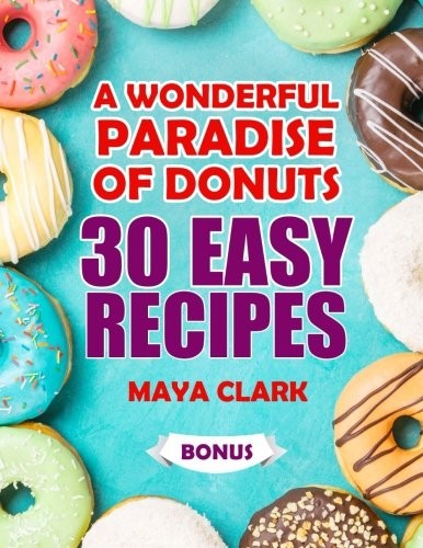A wonderful paradise of donuts. 30 easy recipes