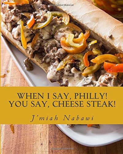 When I say, Philly! You say, Cheese Steak!