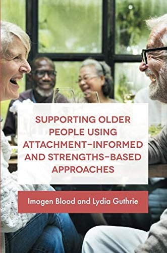 Supporting Older People Using Attachment-Informed and Strengths-Based Approaches