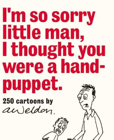 I'm so sorry little man, I thought you were a hand-puppet