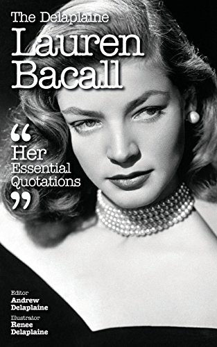 The Delaplaine Lauren Bacall - Her Essential Quotations