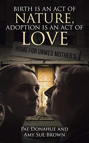 Birth Is an Act of Nature, Adoption Is an Act of Love