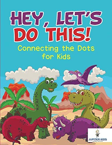 Hey, Let's Do This! Connecting the Dots for Kids