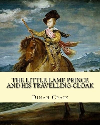 The Little Lame Prince and His Travelling-Cloak,     By : Dinah Craik