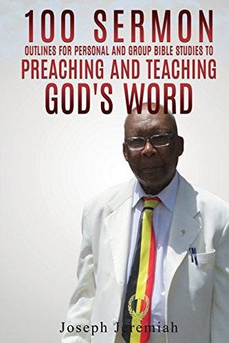 100 Sermon Outlines for Personal and Group Bible Studies to Preaching and Teaching God's Word.
