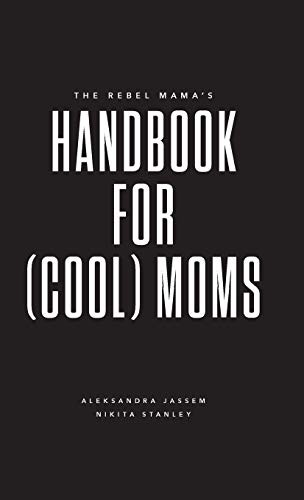 The Rebel Mama's Handbook for  Moms