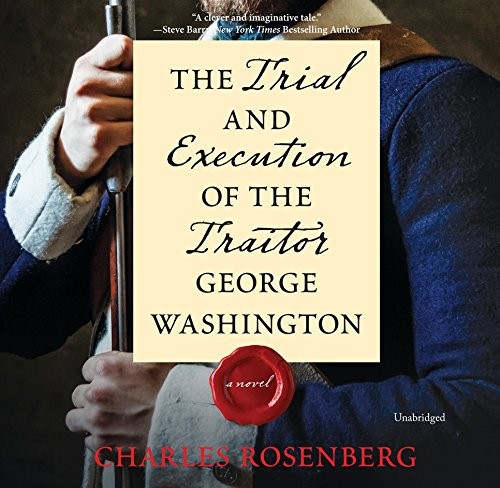 The Trial and Execution of the Traitor George Washington Lib/E