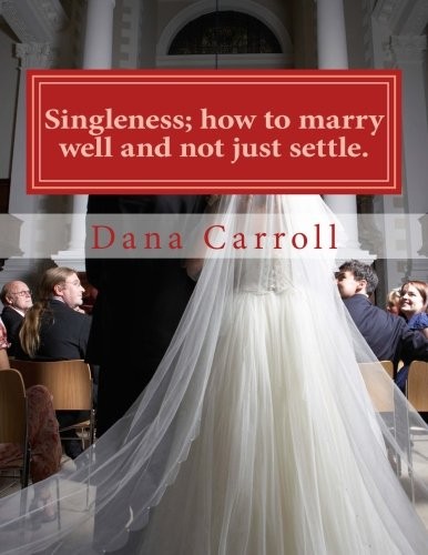 Singleness; how to marry well and not just settle.