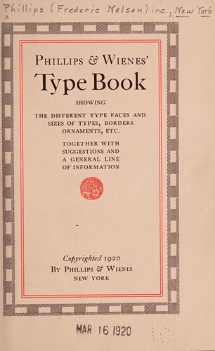 Phillips & Wienes' type book, showing the different type faces and sizes of types, borders, ornaments, etc., together with suggestions and a general line of information