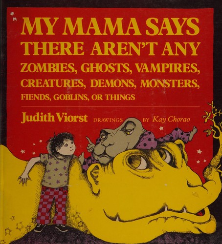 My mama says there aren't any zombies, ghosts, vampires, creatures, demons, monsters, fiends, goblins, or things
