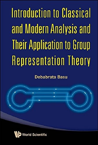 Introduction to classical and modern analysis and their application to group representation theory