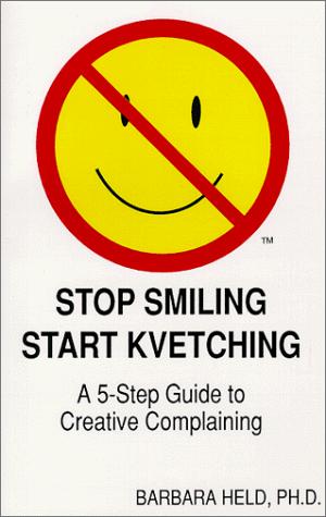 Stop Smiling, Start Kvetching