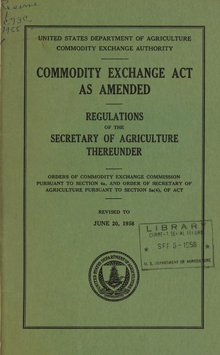 Commodity exchange act as amended. Rules and regulations of the Secretary of Agriculture thereunder. Orders of Commodity Exchange Commission pursuant to section 4a, and order of Secretary of Agriculture pursuant to section 5a(4), of act