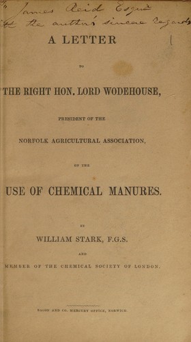 A letter to the Right Hon. Lord Wodehouse, president of the Norfolk Agricultural Association, on the use of chemical manures