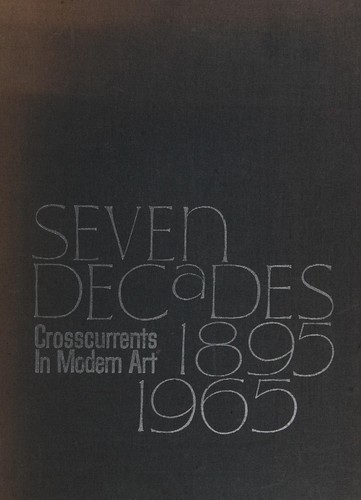 Seven decades, 1895-1965; crosscurrents in modern art