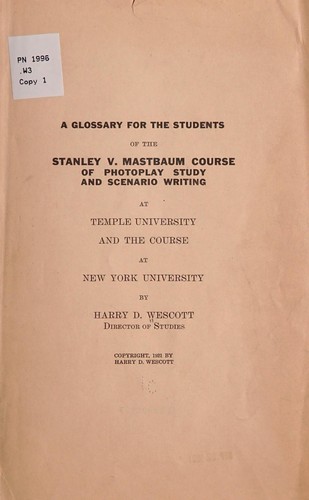 A glossary for the students of the Stanley v. Mastbaum course of photoplay study and scenario writing at Temple university and the course at New York university