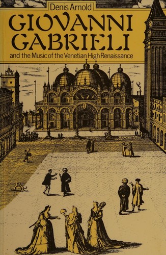 Giovanni Gabrieli and the music of the Venetian High Renaissance