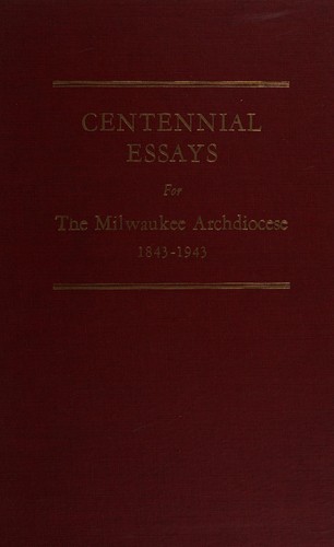 Centennial essays for the Milwaukee archdiocese, 1843-1943