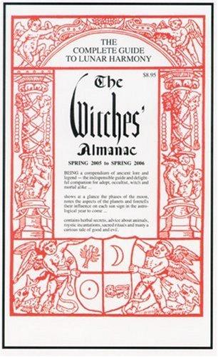 The Witches' almanac : Spring 2005-Spring 2006 : for the first time combining the mysterious wiccan and arcane secrets of an old England witch with one from New England