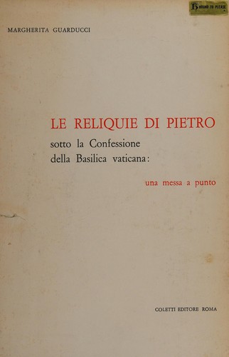 Le reliquie di Pietro sotto la Confessione della Basilica vaticana