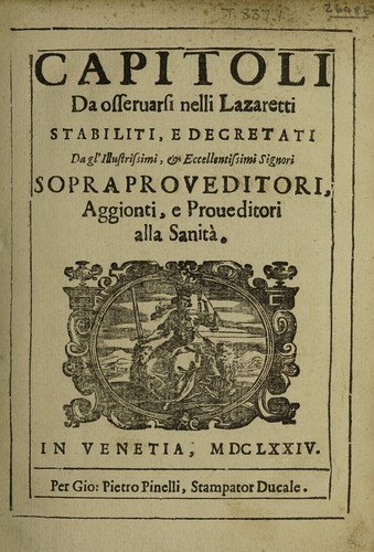 Capitoli da osservarsi nelli lazaretti stabiliti, e decretati da gl' Illustrissimi ... Signori Sopra Proveditori, Aggionti, e Proveditori alla Sanità