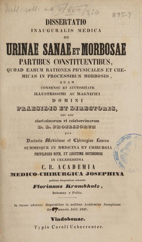 Dissertatio inaugualis medica de urinae sanae et morbosae partibus constituentibus quoad earum rationes physicales et chemicas in processibus morbosis