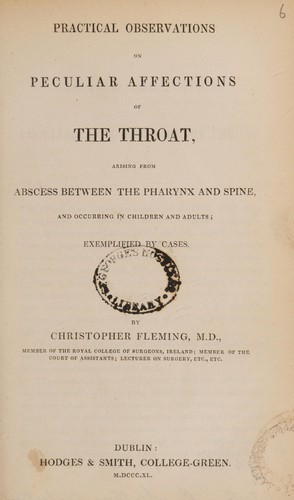 Practical observations on peculiar affections of the throat, arising from abscess between the pharynx and spine, and occurring in children and adults; exemplified by cases