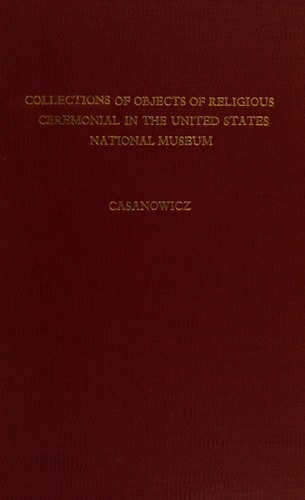 Collections of objects of religious ceremonial in the United States National Museum